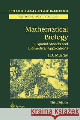 Mathematical Biology II: Spatial Models and Biomedical Applications Murray, James D. 9781475778700 Springer