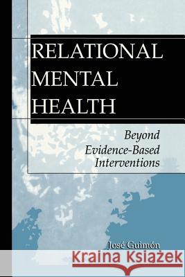 Relational Mental Health: Beyond Evidence-Based Interventions Guimón, José 9781475779448
