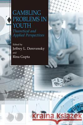 Gambling Problems in Youth: Theoretical and Applied Perspectives Derevensky, Jeffrey L. 9781475779479 Springer