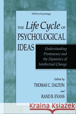 The Life Cycle of Psychological Ideas: Understanding Prominence and the Dynamics of Intellectual Change Dalton, Thomas C. 9781475779714