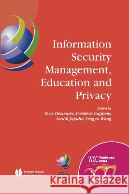 Information Security Management, Education and Privacy: Ifip 18th World Computer Congress Tc11 19th International Information Security Workshops 22-27 Deswarte, Yves 9781475780147 Springer