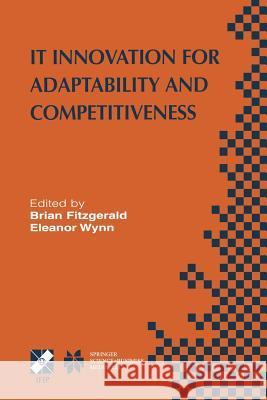 It Innovation for Adaptability and Competitiveness: Ifip Tc8/Wg8.6 Seventh Working Conference on It Innovation for Adaptability and Competitiveness Ma Fitzgerald, Brian 9781475780277