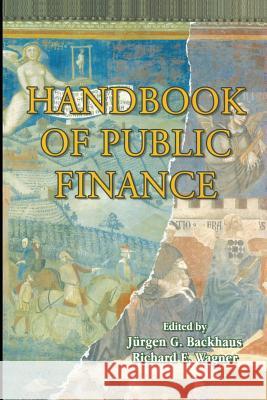 Handbook of Public Finance Jurgen Backhaus Richard E. Wagner 9781475780284 Springer