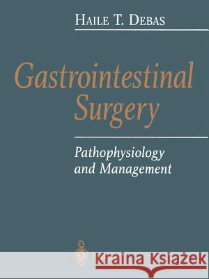 Gastrointestinal Surgery: Pathophysiology and Management Debas, Haile T. 9781475780482