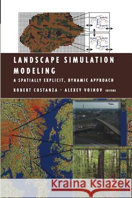 Landscape Simulation Modeling: A Spatially Explicit, Dynamic Approach Costanza, Robert 9781475780529 Springer