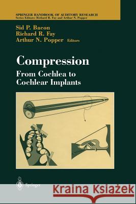 Compression: From Cochlea to Cochlear Implants Sid Bacon Richard R. Fay 9781475780567 Springer