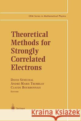 Theoretical Methods for Strongly Correlated Electrons David Senechal Andre-Marie Tremblay Claude Bourbonnais 9781475780598 Springer