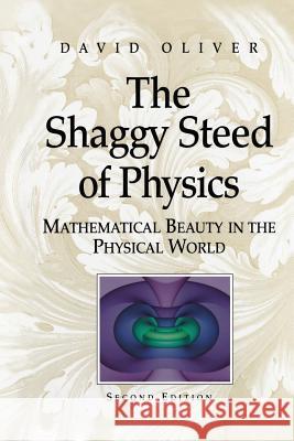 The Shaggy Steed of Physics: Mathematical Beauty in the Physical World Oliver, David 9781475780642