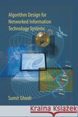 Algorithm Design for Networked Information Technology Systems Sumit Ghosh C. V. Ramamoorthy 9781475780666