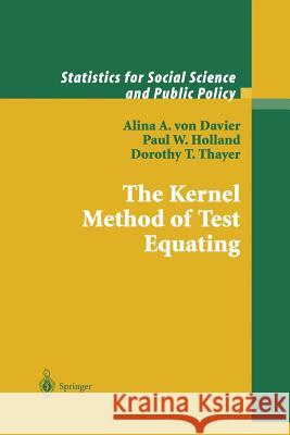 The Kernel Method of Test Equating Alina A. Von Davier Paul W. Holland Dorothy T. Thayer 9781475780987