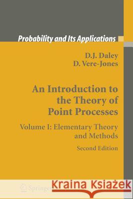 An Introduction to the Theory of Point Processes: Volume I: Elementary Theory and Methods Daley, D. J. 9781475781090 Springer