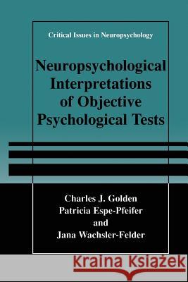 Neuropsychological Interpretation of Objective Psychological Tests Charles J. Golden Patricia Espe-Pfeifer Jana Wachsler-Felder 9781475781625