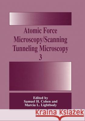 Atomic Force Microscopy/Scanning Tunneling Microscopy 3 Samuel H. Cohen Marcia L. Lightbody 9781475781847 Springer