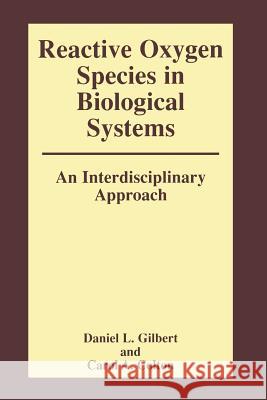 Reactive Oxygen Species in Biological Systems: An Interdisciplinary Approach Carol Colton Daniel Gilbert 9781475781908