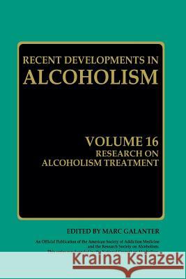 Research on Alcoholism Treatment: Methodology Psychosocial Treatment Selected Treatment Topics Research Priorities Galanter, Marc 9781475782141