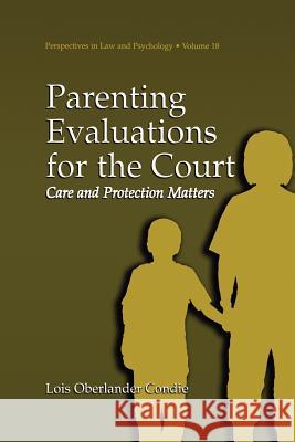 Parenting Evaluations for the Court: Care and Protection Matters Condie, Lois Oberlander 9781475782189 Springer