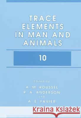 Trace Elements in Man and Animals 10 Roussel, A. M. 9781475782523 Springer