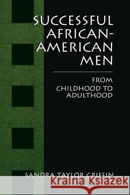 Successful African-American Men: From Childhood to Adulthood Griffin, Sandra Taylor 9781475782585