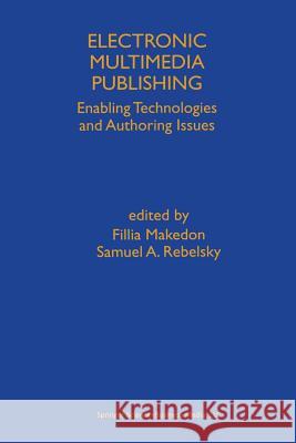 Electronic Multimedia Publishing: Enabling Technologies and Authoring Issues Makedon, Fillia 9781475782714