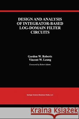 Design and Analysis of Integrator-Based Log-Domain Filter Circuits Gordon W Vincent W Gordon W. Roberts 9781475782851 Springer