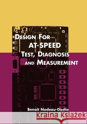 Design for At-Speed Test, Diagnosis and Measurement Nadeau-Dostie, Benoit 9781475782912 Springer