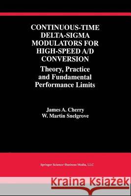 Continuous-Time Delta-SIGMA Modulators for High-Speed A/D Conversion: Theory, Practice and Fundamental Performance Limits Cherry, James A. 9781475783469 Springer