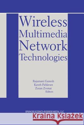Wireless Multimedia Network Technologies Rajamani Ganesh Kaveh Pahlavan Zoran Zvonar 9781475783483