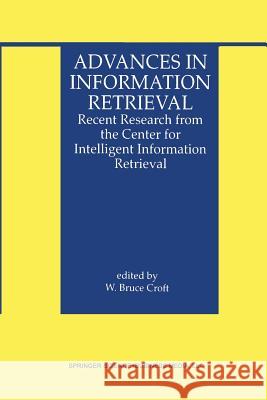 Advances in Information Retrieval: Recent Research from the Center for Intelligent Information Retrieval Croft, W. Bruce 9781475783605 Springer
