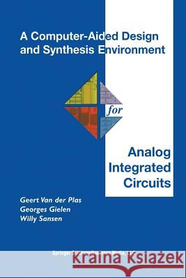A Computer-Aided Design and Synthesis Environment for Analog Integrated Circuits Geert Va Georges Gielen Willy M. C. Sansen 9781475783773 Springer