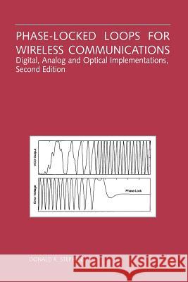 Phase-Locked Loops for Wireless Communications: Digital, Analog and Optical Implementations Stephens, Donald R. 9781475783889 Springer