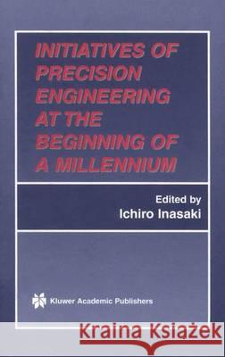 Initiatives of Precision Engineering at the Beginning of a Millennium: 10th International Conference on Precision Engineering (Icpe) July 18-20, 2001, Inasaki, Ichiro 9781475784008