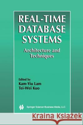 Real-Time Database Systems: Architecture and Techniques Lam, Kam-Yiu 9781475784022 Springer