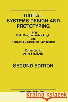 Digital Systems Design and Prototyping: Using Field Programmable Logic and Hardware Description Languages Salcic, Zoran 9781475784190 Springer