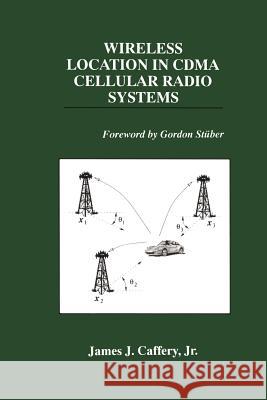 Wireless Location in Cdma Cellular Radio Systems Caffery Jr, James J. 9781475784251 Springer