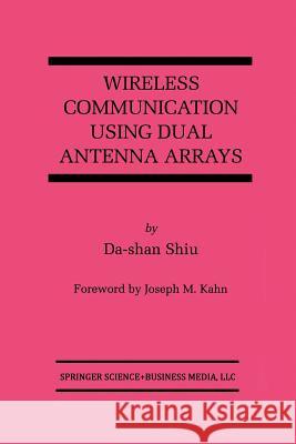 Wireless Communication Using Dual Antenna Arrays Da-Shan Shiu 9781475784275 Springer