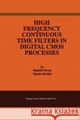 High Frequency Continuous Time Filters in Digital CMOS Processes Shanthi Pavan Yannis Tsividis 9781475784299 Springer