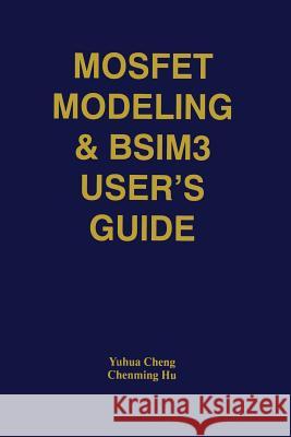 Mosfet Modeling & Bsim3 User's Guide Yuhua Cheng 9781475784428 Springer