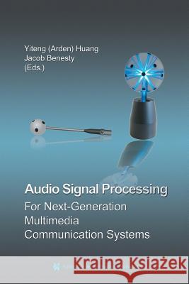 Audio Signal Processing for Next-Generation Multimedia Communication Systems Yiteng (Arden) Huang Jacob Benesty 9781475784770