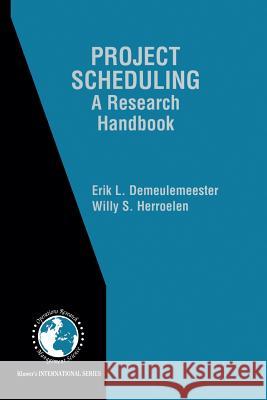 Project Scheduling: A Research Handbook Demeulemeester, Erik Leuven 9781475785166 Springer