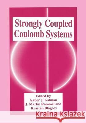 Strongly Coupled Coulomb Systems Gabor J. Kalman J. Martin Rommel Krastan Blagoev 9781475785500 Springer