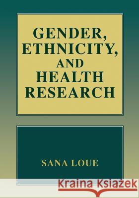 Gender, Ethnicity, and Health Research Sana Loue 9781475785562 Springer
