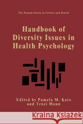 Handbook of Diversity Issues in Health Psychology Pamela M. Kato Traci Mann 9781475785647 Springer