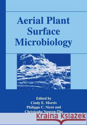 Aerial Plant Surface Microbiology Cindy E. Morris C. Nguyen-The P. C. Nicot 9781475785739 Springer