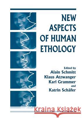 New Aspects of Human Ethology Klaus Atzwanger Karl Grammer Katrin Schafer 9781475785791 Springer