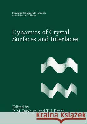 Dynamics of Crystal Surfaces and Interfaces P. M. Duxbury T. J. Pence 9781475785814 Springer