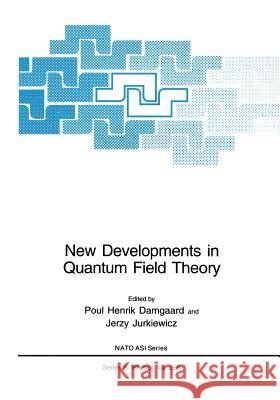 New Developments in Quantum Field Theory Poul Henrik Damgaard                     Jerzy Jurkiewicz 9781475786033 Springer
