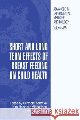 Short and Long Term Effects of Breast Feeding on Child Health Berthold Koletzko Kim Fleische Olle Hernell 9781475786453 Springer