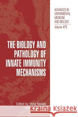 The Biology and Pathology of Innate Immunity Mechanisms Yona Keisari Itzhak Ofek 9781475786477 Springer