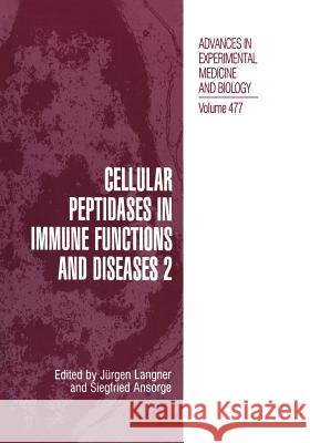 Cellular Peptidases in Immune Functions and Diseases 2 Jurgen Langner Siegfried Ansorge 9781475786491 Springer