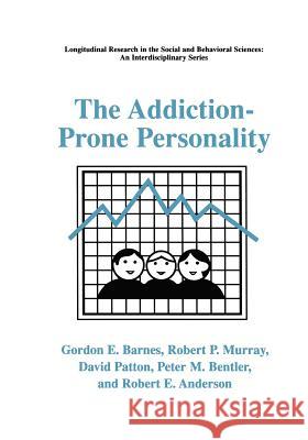 The Addiction-Prone Personality Gordon E. Barnes Robert P. Murray David Patton 9781475786514 Springer